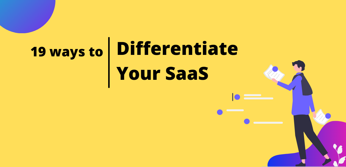 19 ways to Differentiate your SaaS product from Competitors